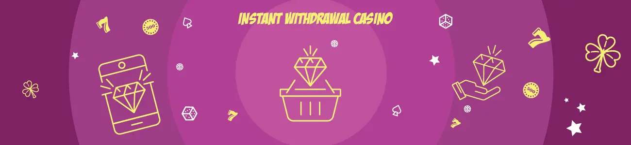 What are Instant Withdrawal Casinos